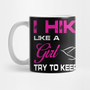 I Hike Like A Girl Try To Keep Up Shirt Funny Hiking Gift Mug